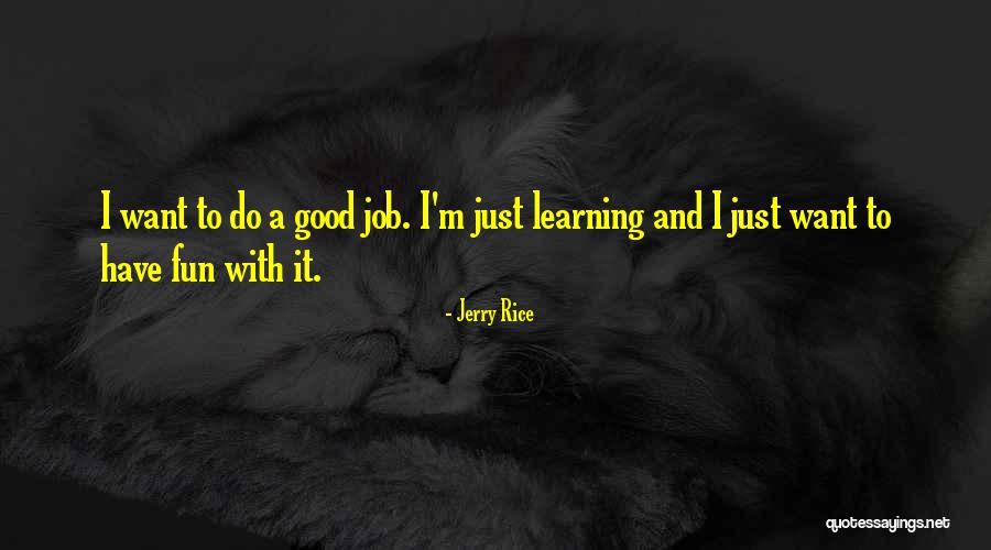 Learning And Fun Quotes By Jerry Rice Learning And Fun Quotes By Jerry Rice