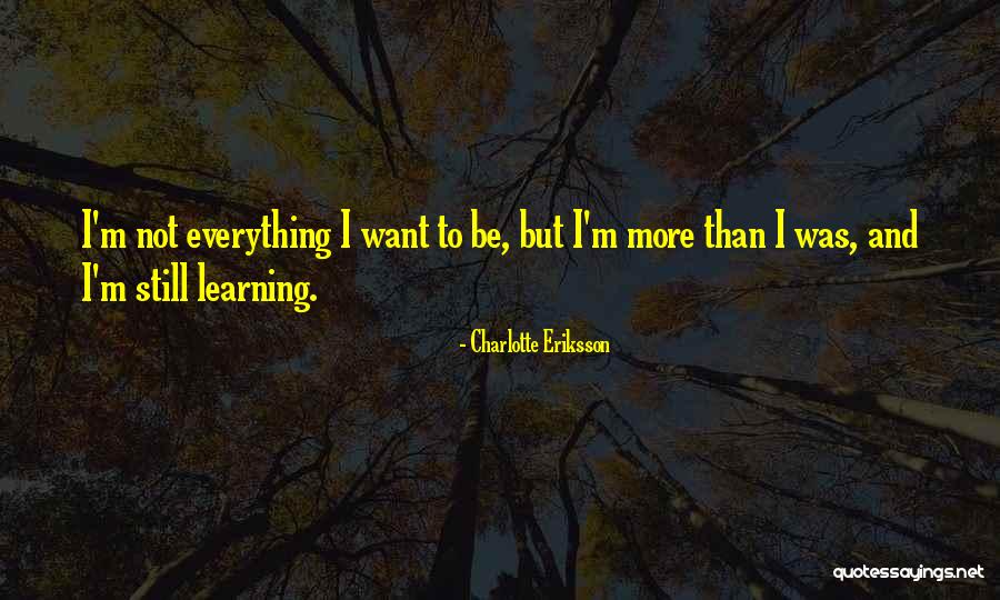 Learning And Growing Up Quotes By Charlotte Eriksson Learning And Growing Up Quotes By Charlotte Eriksson