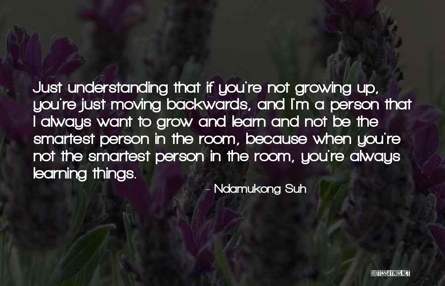 Learning And Growing Up Quotes By Ndamukong Suh Learning And Growing Up Quotes By Ndamukong Suh