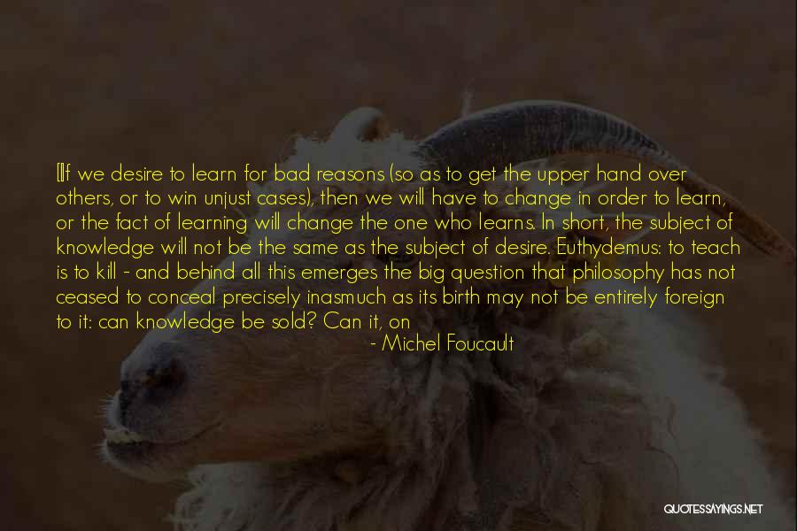 Learning And Knowledge Quotes By Michel Foucault Learning And Knowledge Quotes By Michel Foucault