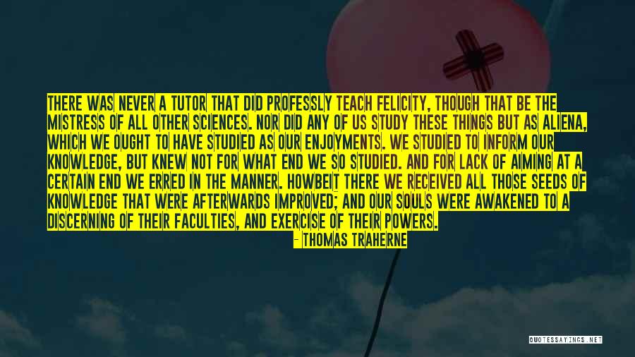 Learning And Knowledge Quotes By Thomas Traherne Learning And Knowledge Quotes By Thomas Traherne