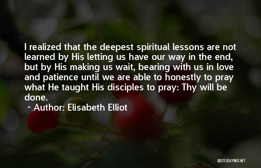 Learning And Patience Quotes By Elisabeth Elliot