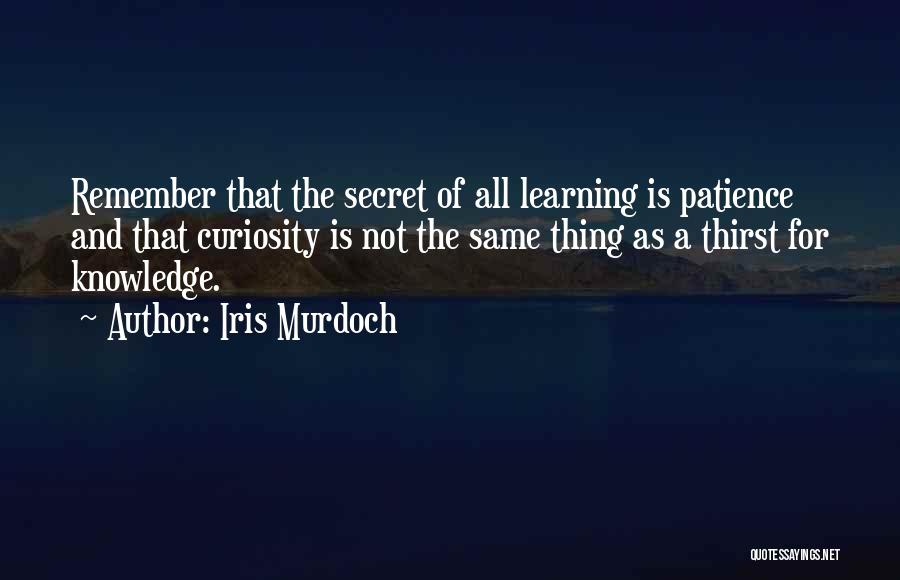 Learning And Patience Quotes By Iris Murdoch