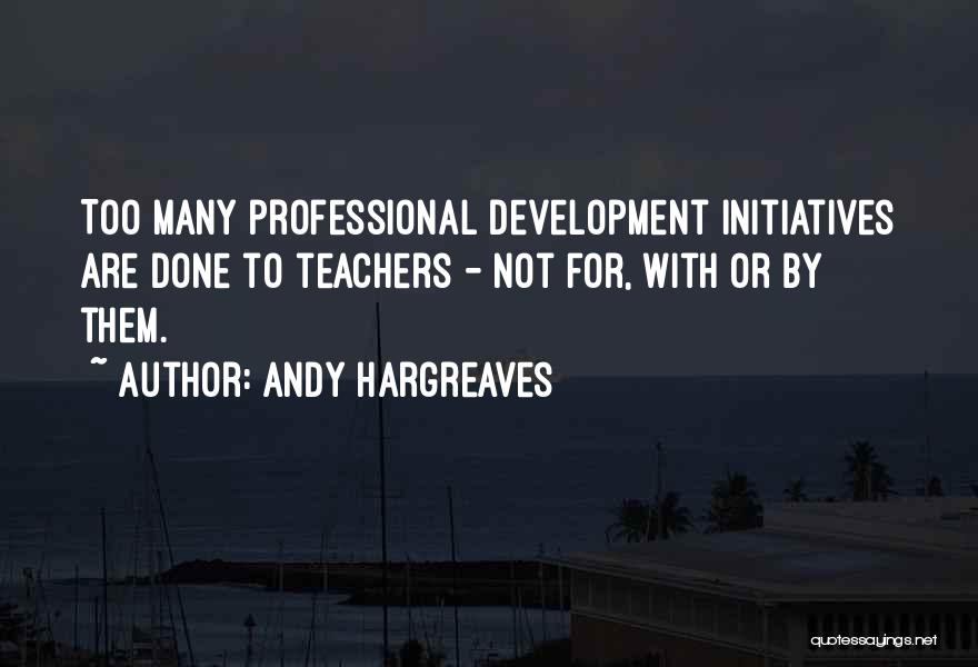 Learning And Professional Development Quotes By Andy Hargreaves