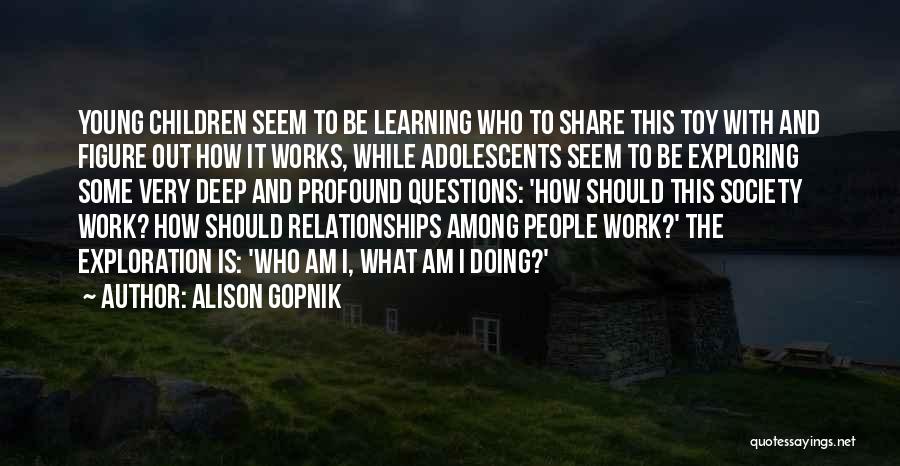 Learning And Relationships Quotes By Alison Gopnik