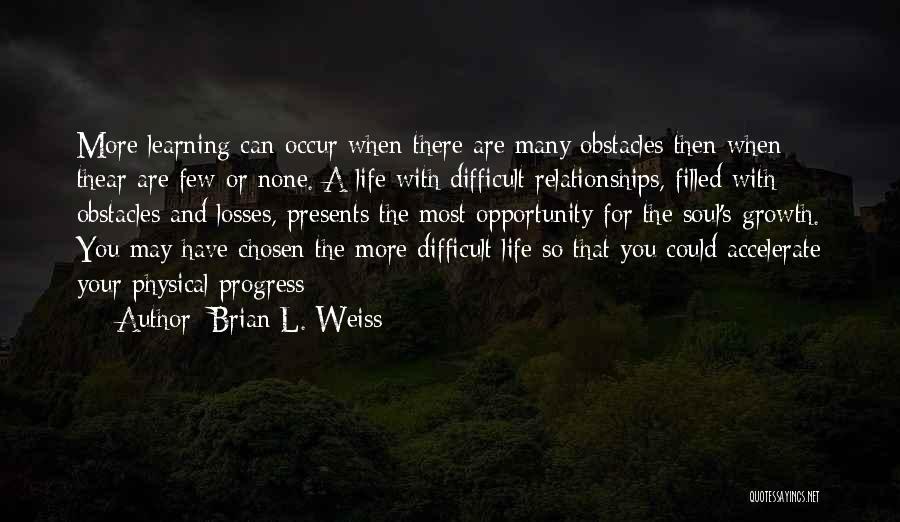 Learning And Relationships Quotes By Brian L. Weiss