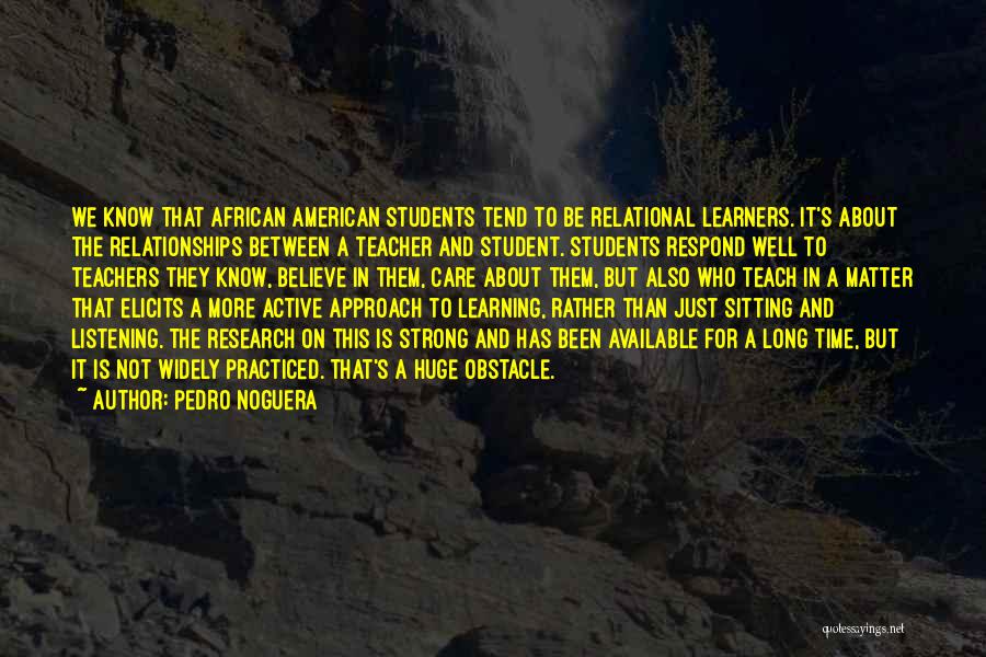 Learning And Relationships Quotes By Pedro Noguera