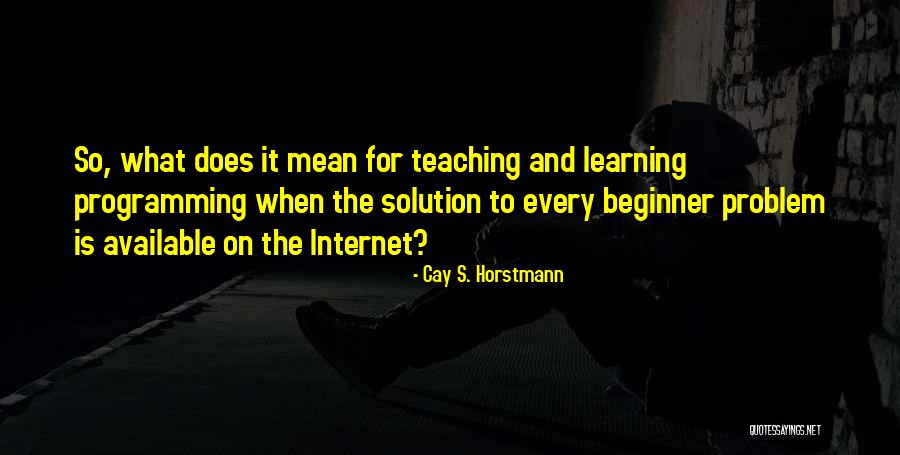 Learning And Teaching Quotes By Cay S. Horstmann Learning And Teaching Quotes By Cay S. Horstmann