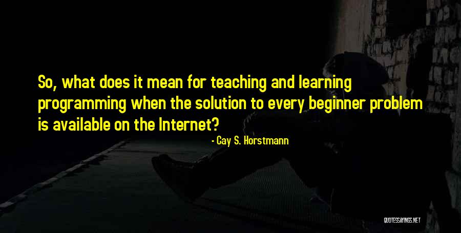 Learning And Teaching Quotes By Cay S. Horstmann