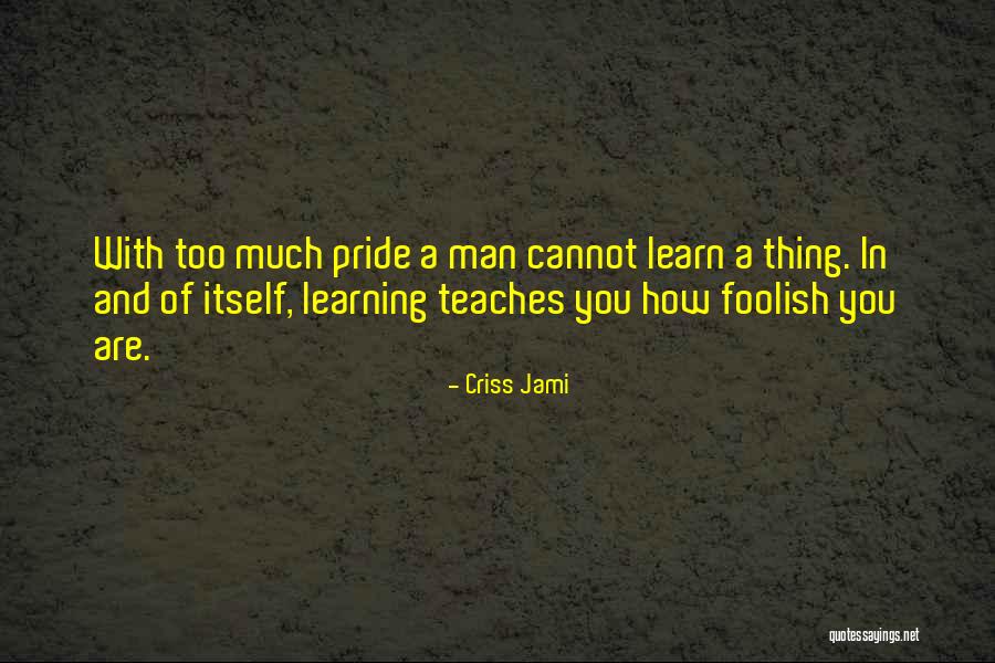 Learning And Teaching Quotes By Criss Jami Learning And Teaching Quotes By Criss Jami