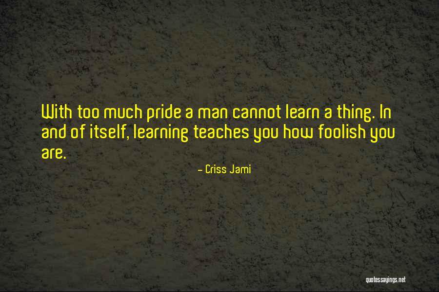 Learning And Teaching Quotes By Criss Jami