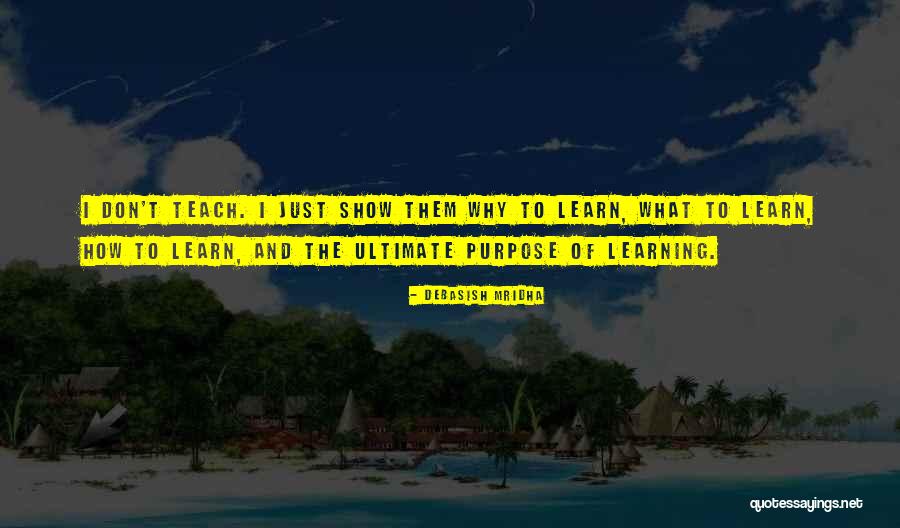 Learning And Teaching Quotes By Debasish Mridha