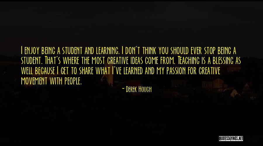Learning And Teaching Quotes By Derek Hough Learning And Teaching Quotes By Derek Hough