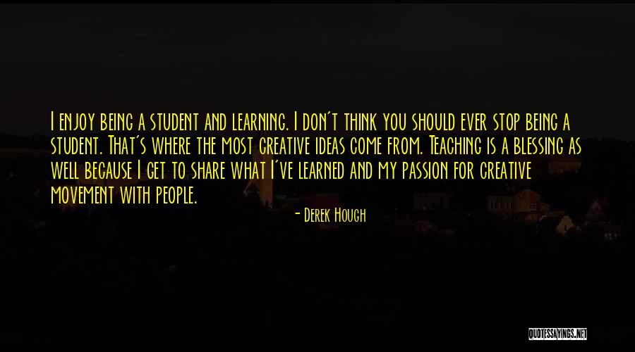 Learning And Teaching Quotes By Derek Hough