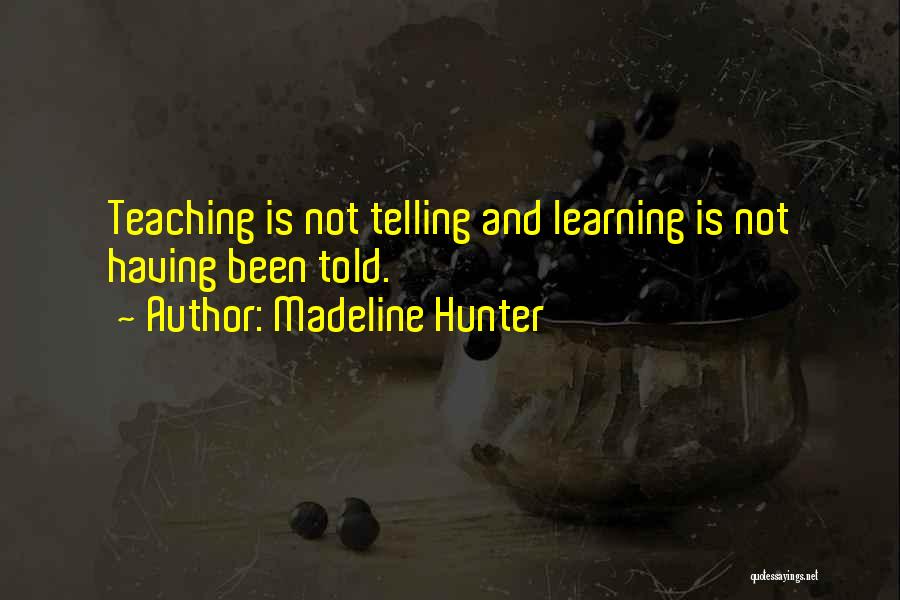 Learning And Teaching Quotes By Madeline Hunter