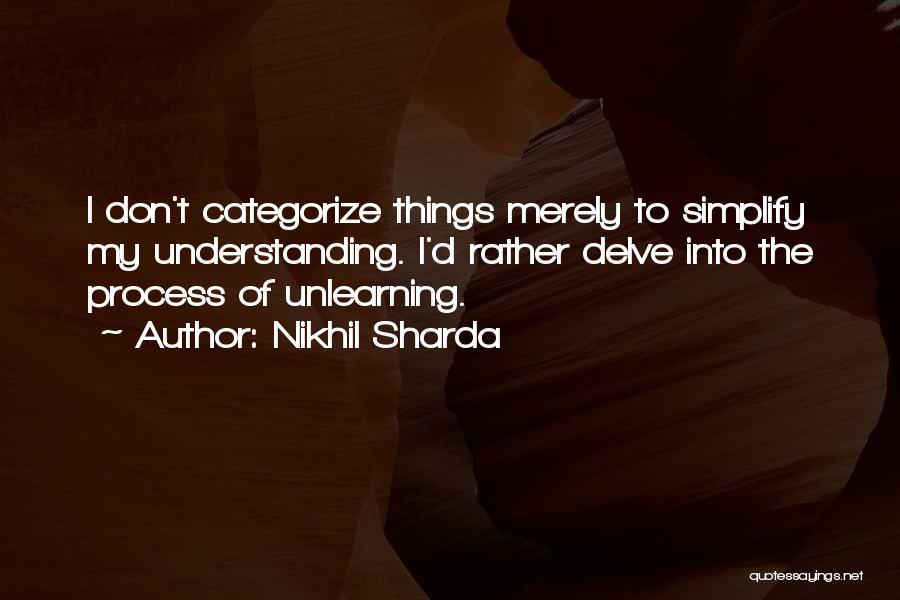 Learning And Unlearning Quotes By Nikhil Sharda