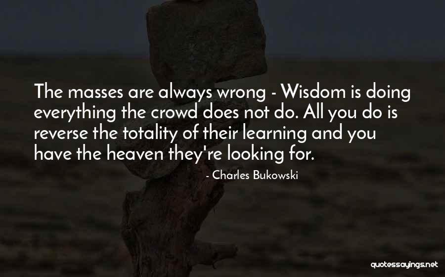 Learning And Wisdom Quotes By Charles Bukowski Learning And Wisdom Quotes By Charles Bukowski