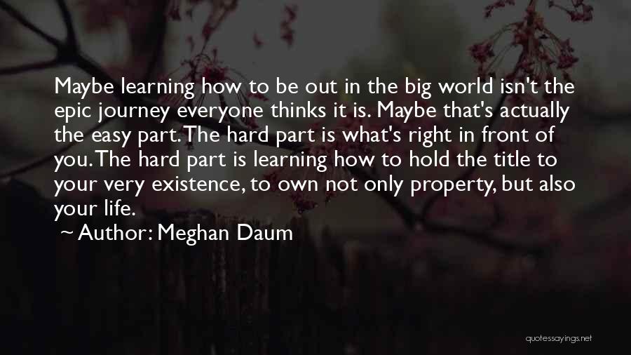 Learning As A Journey Quotes By Meghan Daum