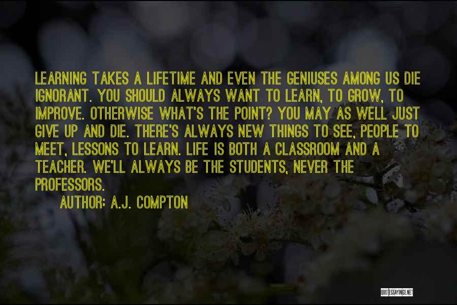 Learning As A Teacher Quotes By A.J. Compton