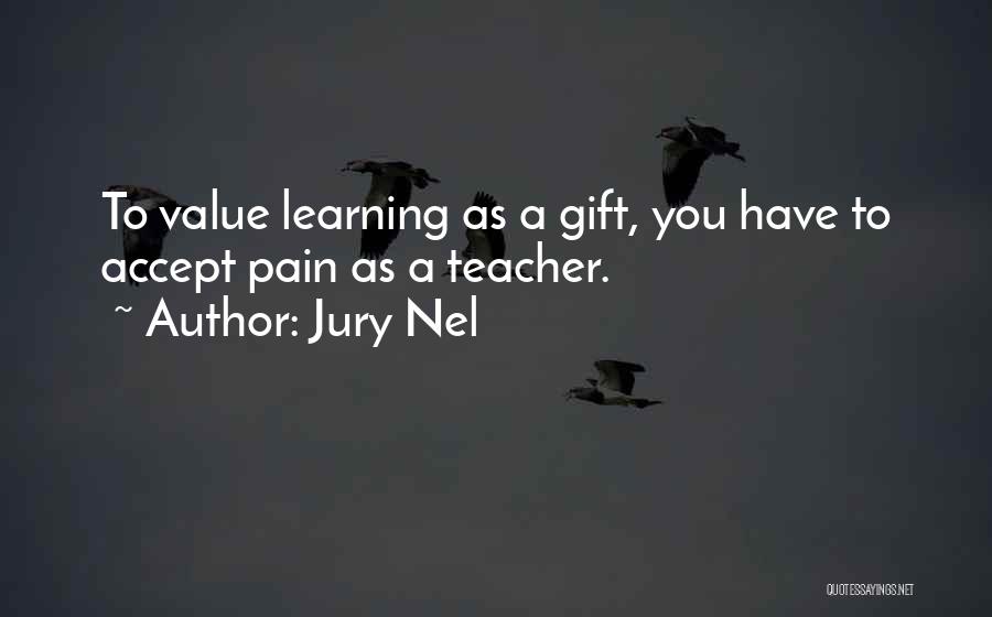 Learning As A Teacher Quotes By Jury Nel