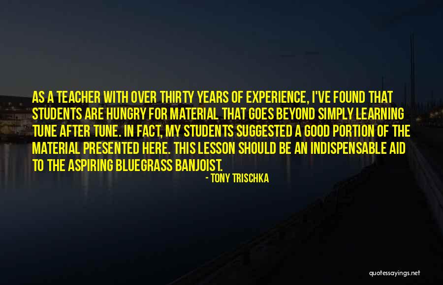 Learning As A Teacher Quotes By Tony Trischka