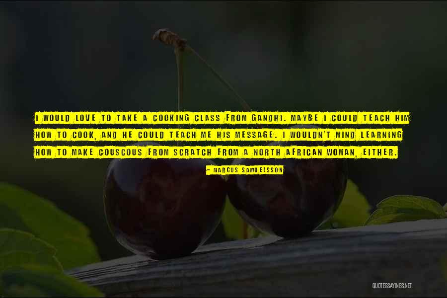Learning By Gandhi Quotes By Marcus Samuelsson Learning By Gandhi Quotes By Marcus Samuelsson