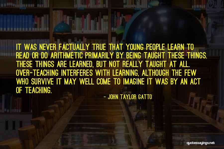 Learning By Teaching Quotes By John Taylor Gatto Learning By Teaching Quotes By John Taylor Gatto