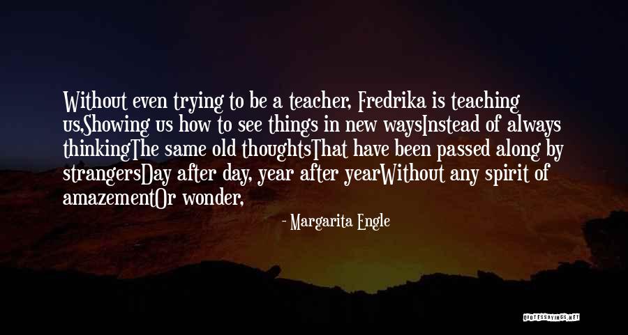 Learning By Teaching Quotes By Margarita Engle Learning By Teaching Quotes By Margarita Engle