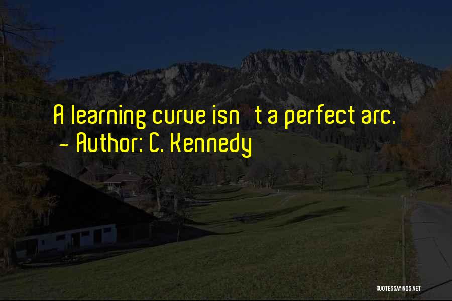 Learning Curve Quotes By C. Kennedy