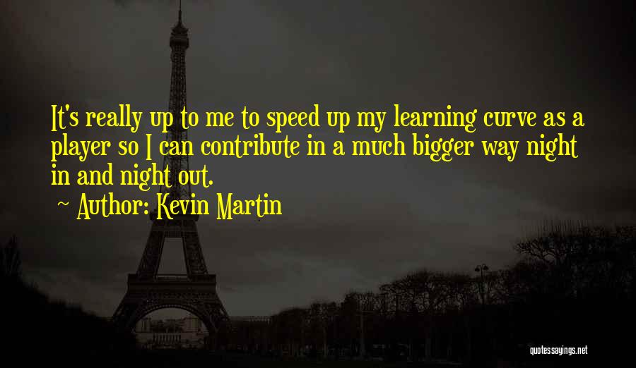 Learning Curve Quotes By Kevin Martin