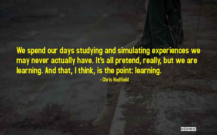 Learning Experiences Quotes By Chris Hadfield Learning Experiences Quotes By Chris Hadfield