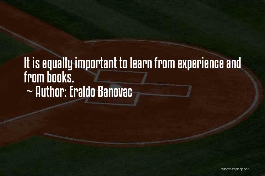 Learning From Books Vs Experience Quotes By Eraldo Banovac