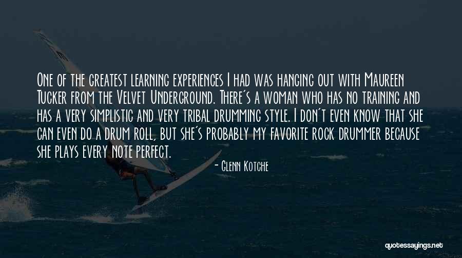 Learning From Experiences Quotes By Glenn Kotche Learning From Experiences Quotes By Glenn Kotche
