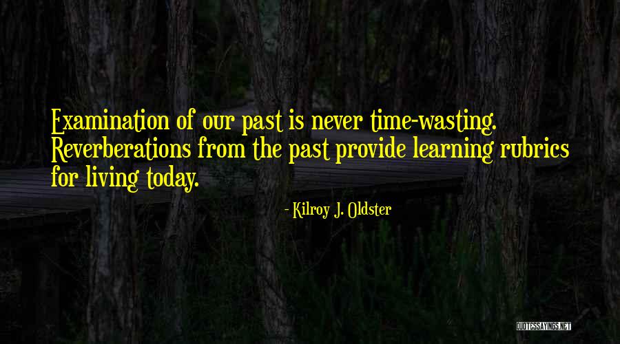 Learning From Experiences Quotes By Kilroy J. Oldster