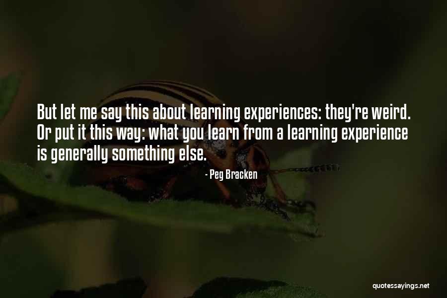 Learning From Experiences Quotes By Peg Bracken