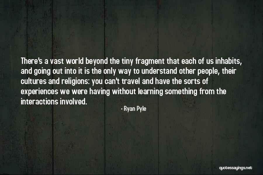 Learning From Experiences Quotes By Ryan Pyle