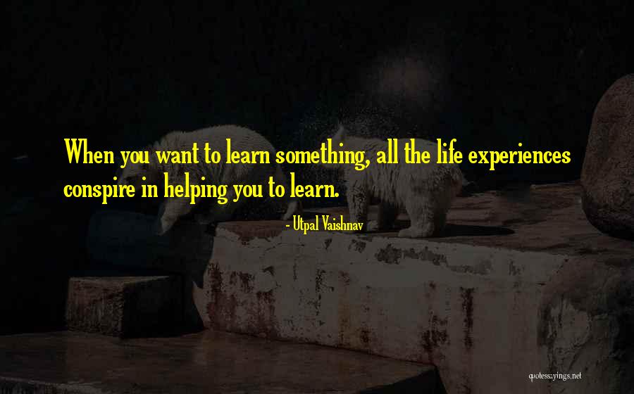 Learning From Life Experiences Quotes By Utpal Vaishnav Learning From Life Experiences Quotes By Utpal Vaishnav