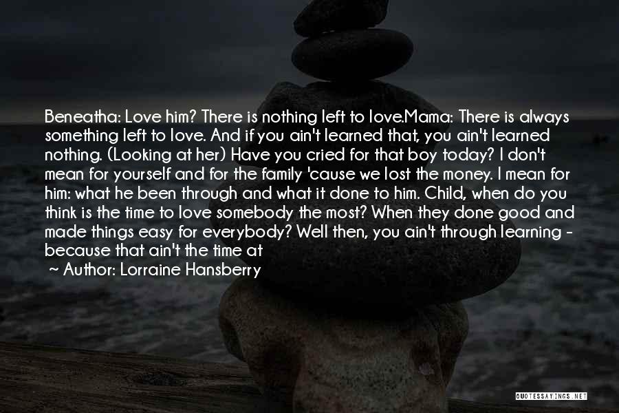 Learning From Lost Love Quotes By Lorraine Hansberry