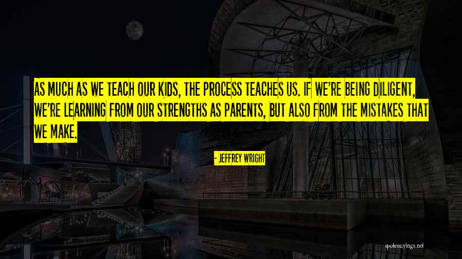 Learning From Mistakes Of Others Quotes By Jeffrey Wright Learning From Mistakes Of Others Quotes By Jeffrey Wright