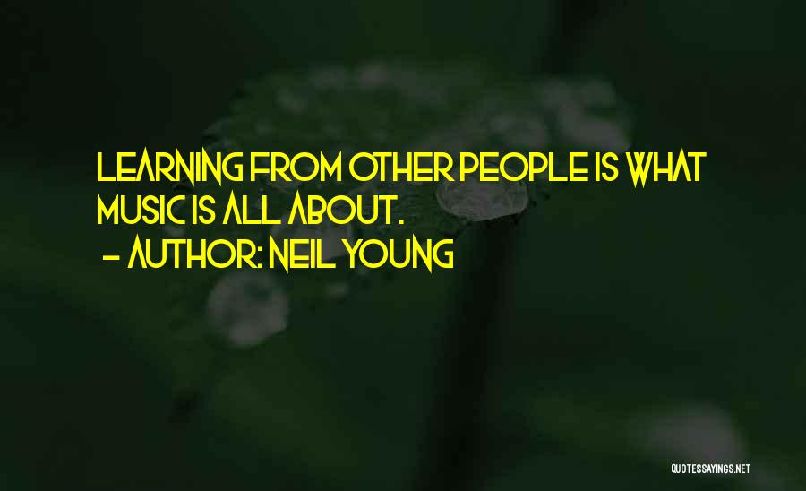 Learning From Others Quotes By Neil Young