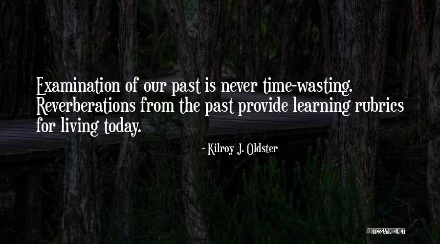 Learning From Past Experiences Quotes By Kilroy J. Oldster