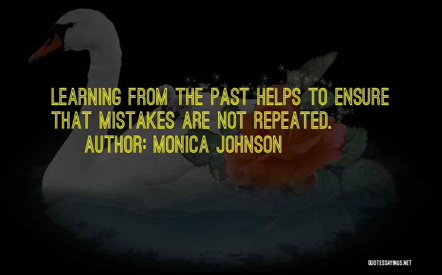 Learning From The Past Mistakes Quotes By Monica Johnson