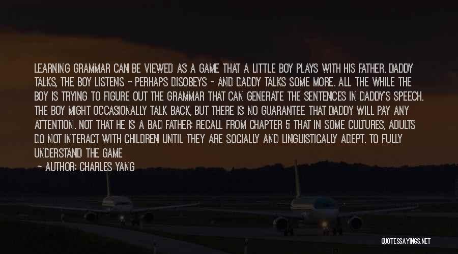 Learning From Your Father Quotes By Charles Yang