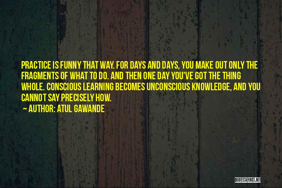 Learning Funny Quotes By Atul Gawande