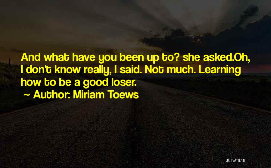 Learning Funny Quotes By Miriam Toews