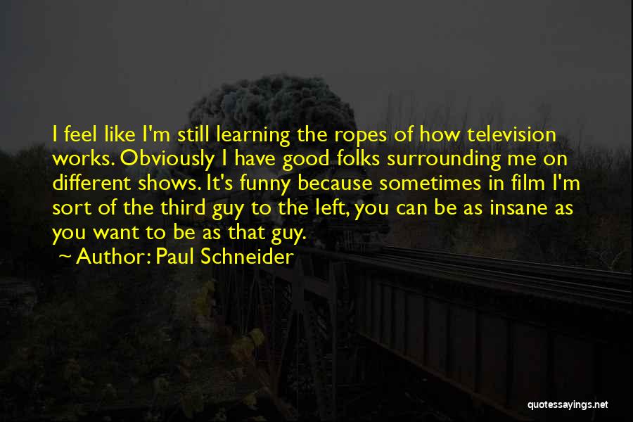 Learning Funny Quotes By Paul Schneider