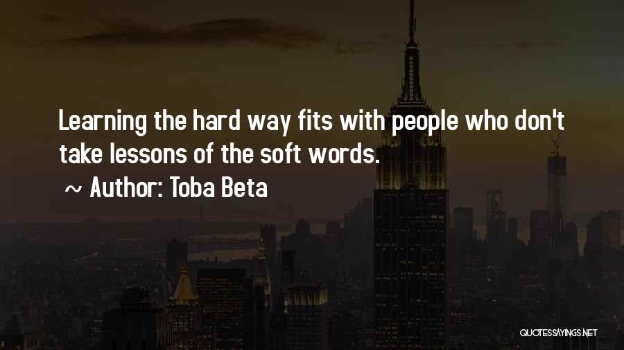 Learning Hard Way Quotes By Toba Beta