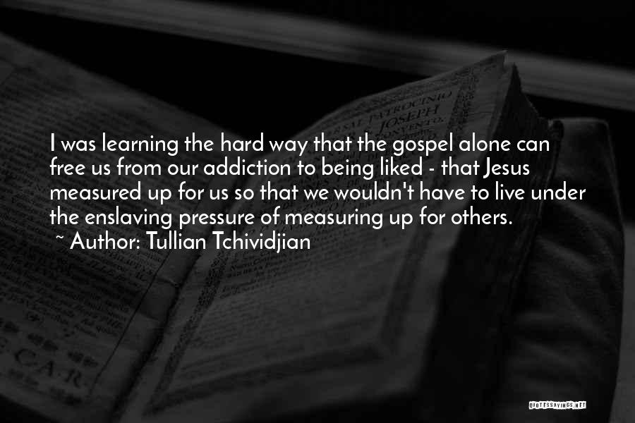 Learning Hard Way Quotes By Tullian Tchividjian
