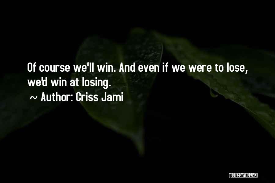Learning How To Lose Quotes By Criss Jami