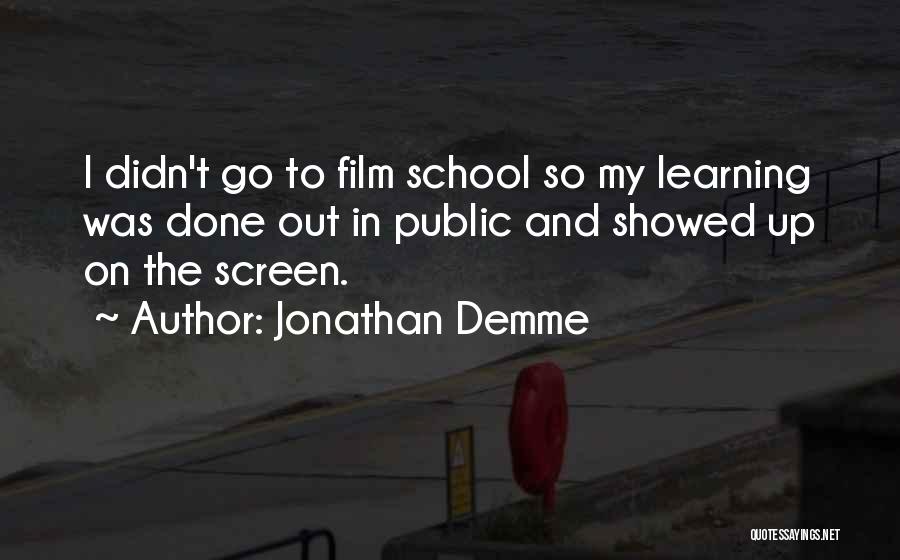 Learning In School Quotes By Jonathan Demme